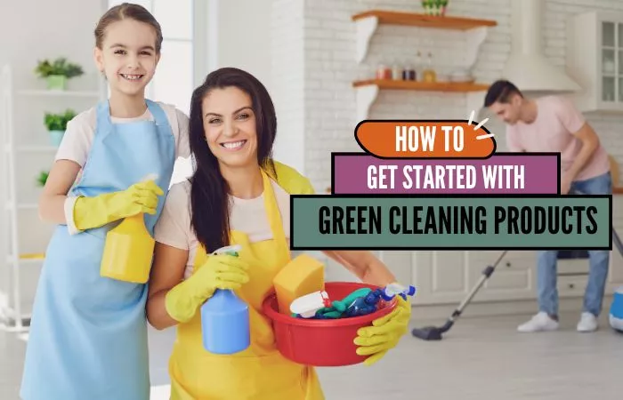 family cleaning their home with green cleaning products