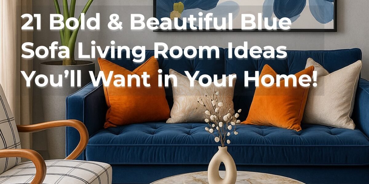 Blue Sofa Living Room Decor Ideas for Every Style and Mood